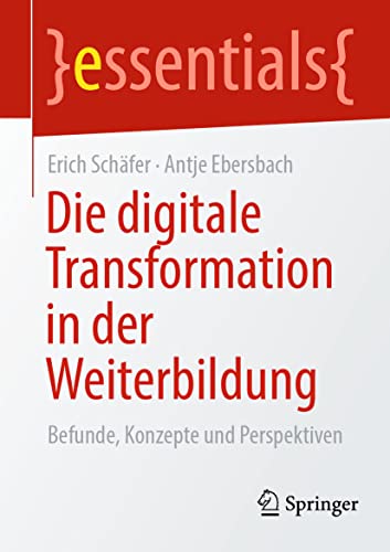 Die digitale Transformation in der Weiterbildung: Befunde, Konzepte und Perspektiven (essentials)