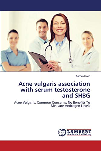 Acne vulgaris association with serum testosterone and SHBG: Acne Vulgaris, Common Concerns: No Benefits To Measure Androgen Levels