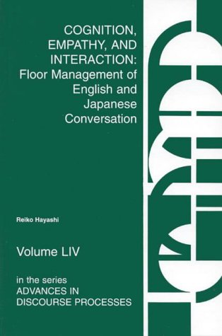 Cognition, Empathy & Interaction: Floor Management of English and Japanese Conversation (Advances in Discourse Processes, Band 54)