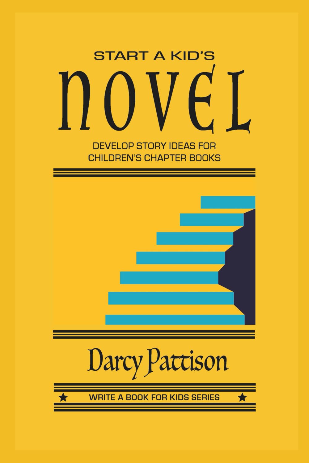 Start a Kid's Novel: Develop Story Ideas for Children's Chapter Books (Write a Book for Kids Series)