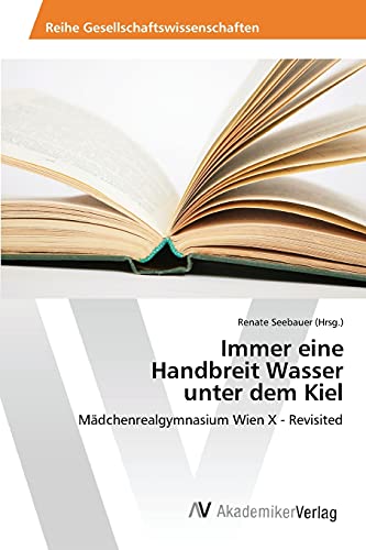 Immer eine Handbreit Wasser unter dem Kiel: Mädchenrealgymnasium Wien X - Revisited