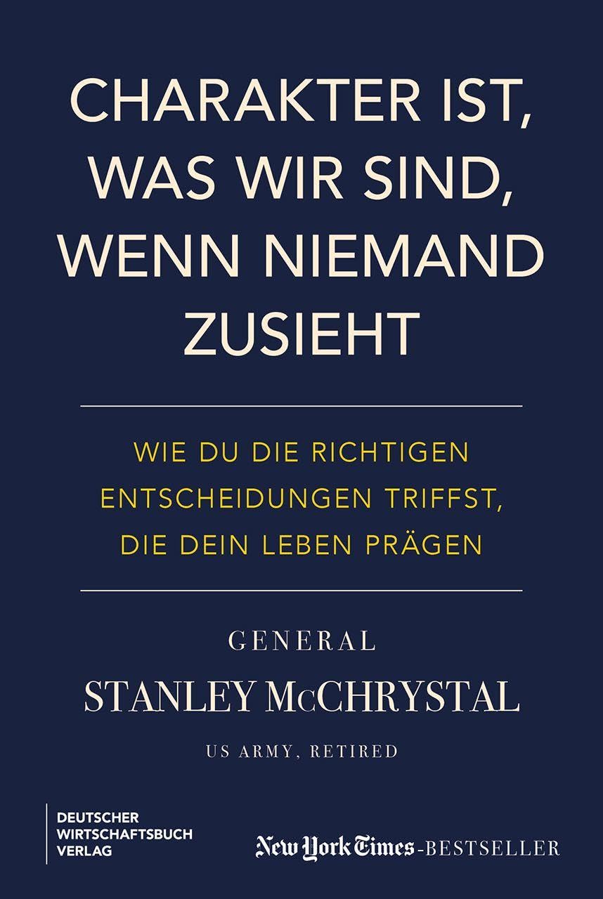 Charakter ist, was wir sind, wenn niemand zusieht: Wie du die richtigen Entscheidungen triffst, die dein Leben prägen