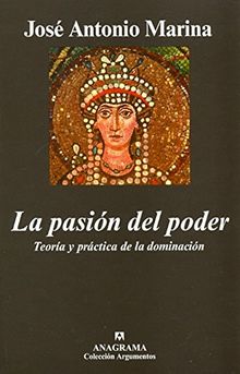 La pasión del poder : teoría y práctica de la dominación (Argumentos)