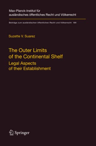 The Outer Limits of the Continental Shelf: Legal Aspects of their Establishment (Beiträge zum ausländischen öffentlichen Recht und Völkerrecht, Band 199)