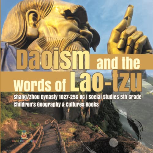 Daoism and the Words of Lao-tzu Shang/Zhou Dynasty 1027-256 BC Social Studies 5th Grade Children's Geography & Cultures Books