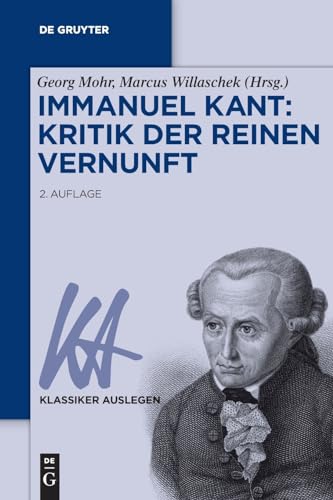 Immanuel Kant: Kritik der reinen Vernunft (Klassiker Auslegen, 17/18)