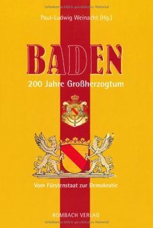 Baden - 200 Jahre Großherzogtum: Vom Fürstenstaat zur Demokratie