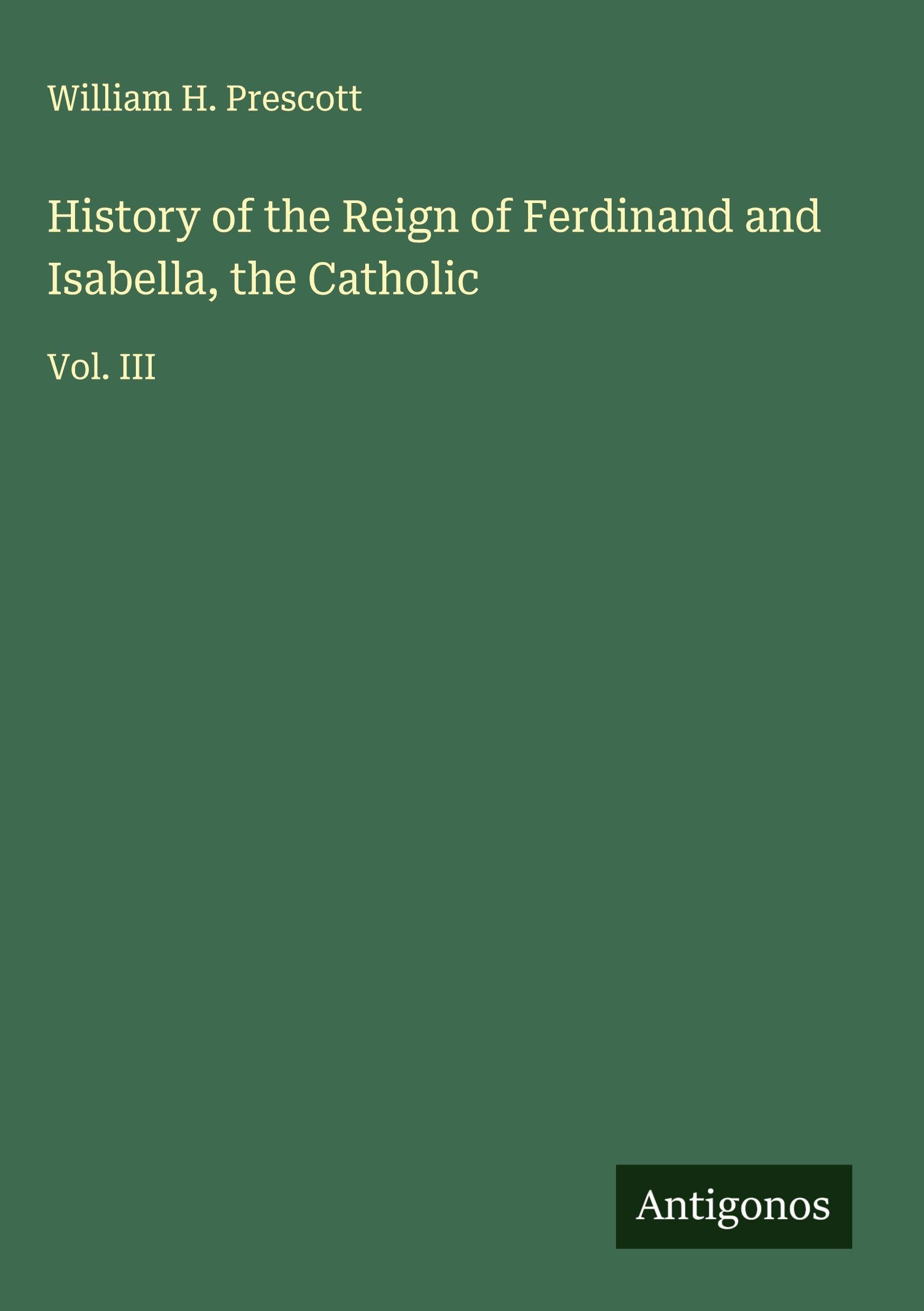 History of the Reign of Ferdinand and Isabella, the Catholic: Vol. III