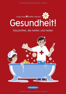 Gesundheit!: Hausmittel, die helfen und heilen