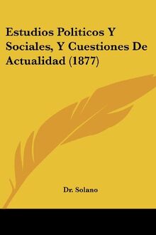 Estudios Politicos Y Sociales, Y Cuestiones De Actualidad (1877)