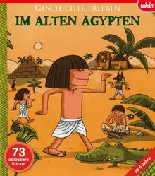 Geschichte Erleben: Im alten Ägypten