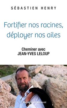 Fortifier nos racines, déployer nos ailes : cheminer avec Jean-Yves Leloup