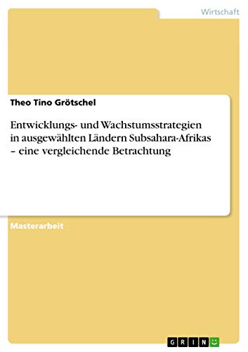 Entwicklungs- und Wachstumsstrategien in ausgewählten Ländern Subsahara-Afrikas ¿ eine vergleichende Betrachtung: Magisterarbeit