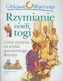 Ciekawe dlaczego Rzymianie nosili togi: i inne pytania na temat starozytnego Rzymu