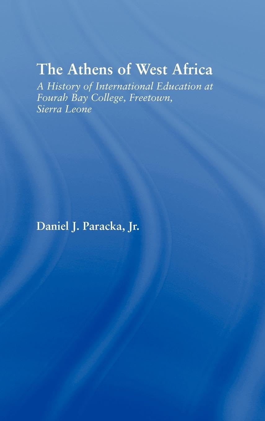 The Athens of West Africa: A History of International Education at Fourah Bay College, Freetown, Sierra Leone (African Studies (Routledge (Firm)).)