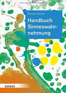 Handbuch Sinneswahrnehmung: Grundlagen einer ganzheitlichen Bildung und Erziehung