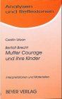 Bertolt Brecht: Mutter Courage und ihre Kinder. Beispiel für Theorie und Praxis des epischen Theaters