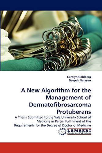 A New Algorithm for the Management of Dermatofibrosarcoma Protuberans: A Thesis Submitted to the Yale University School of Medicine in Partial ... for the Degree of Doctor of Medicine