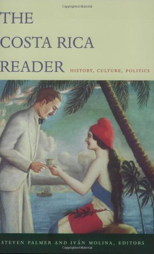 The Costa Rica Reader: History, Culture, Politics (Latin America Readers)