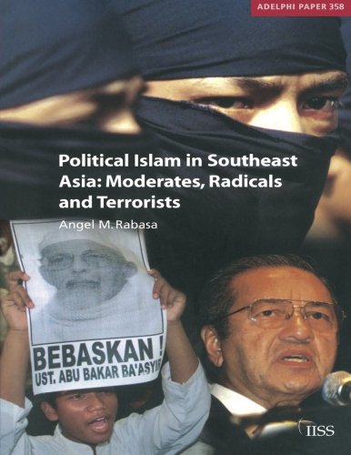 Political Islam in Southeast Asia: Moderates, Radicals and Terrorists (Adelphi Papers, Band 358)