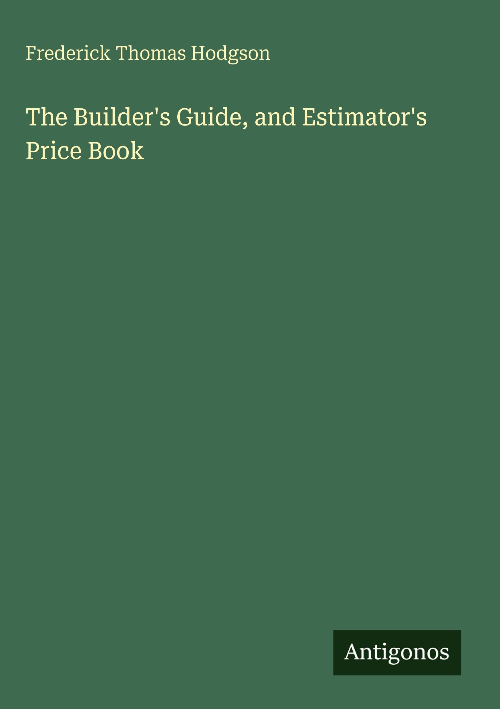 The Builder's Guide, and Estimator's Price Book