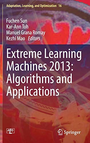 Extreme Learning Machines 2013: Algorithms and Applications (Adaptation, Learning, and Optimization, 16, Band 16)