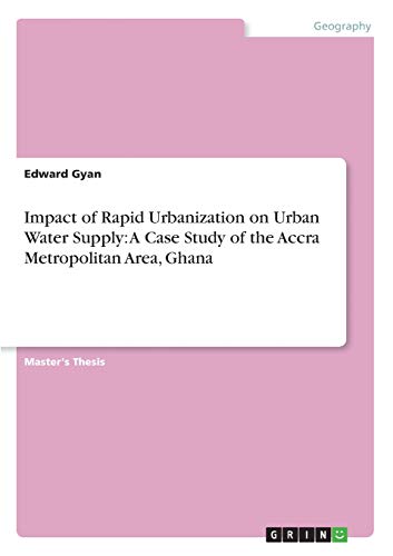 Impact of Rapid Urbanization on Urban Water Supply: A Case Study of the Accra Metropolitan Area, Ghana: Magisterarbeit