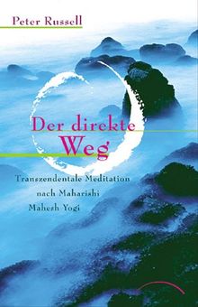 Der direkte Weg: Transzendentale Meditation nach Maharishi Mahesh Yogi