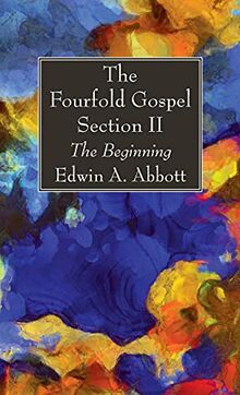 The Fourfold Gospel; Section II: The Beginning