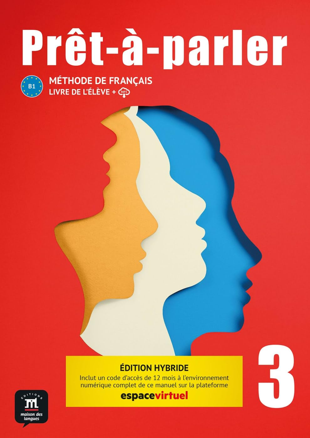 Prêt-à-parler 3 B1 - Édition hybride: Méthode de français. Livre de l’élève + code d’accès aux ressources numériques de ce manuel sur la plateforme Espace virtuel (12 mois)