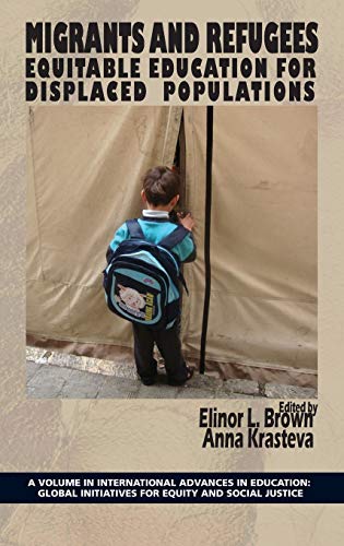 Migrants and Refugees: Equitable Education for Displaced Populations (Hc) (International Advances in Education: Global Initiatives for Equity and Social Justice)
