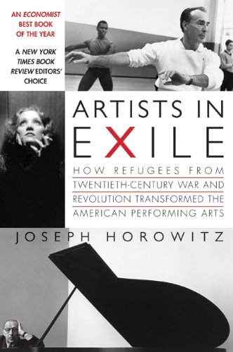 Artists in Exile: How Refugees from Twentieth-Century War and Revolution Transformed the American Performing Arts