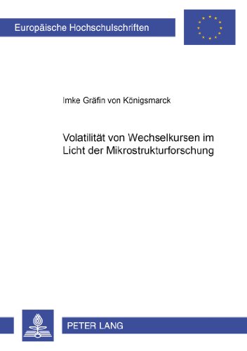 Volatilität von Wechselkursen im Licht der Mikrostrukturforschung (Europäische Hochschulschriften / European University Studies / Publications Universitaires Européennes)