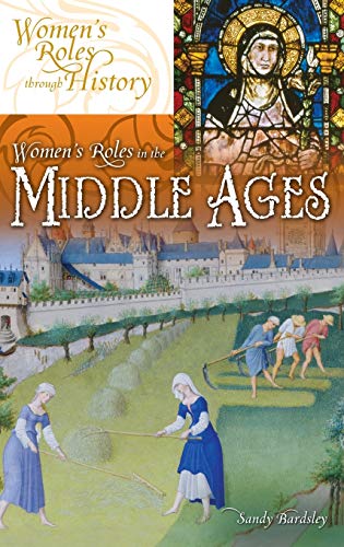 Women's Roles in the Middle Ages (Women's Roles Through History)