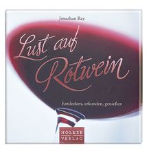 Lust auf Rotwein: Entdecken, erkunden, genießen