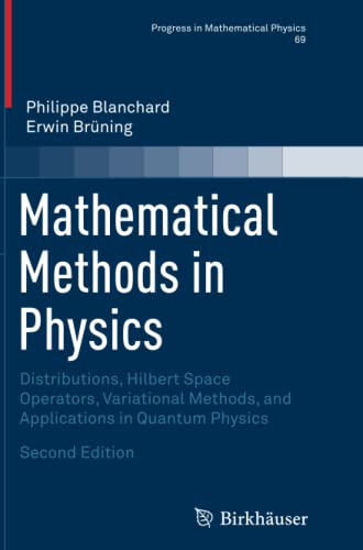 Mathematical Methods in Physics: Distributions, Hilbert Space Operators, Variational Methods, and Applications in Quantum Physics (Progress in Mathematical Physics, Band 69)