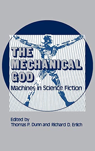 The Mechanical God: Machines in Science Fiction (Contributions to the Study of Science Fiction and Fantasy, Band 1)