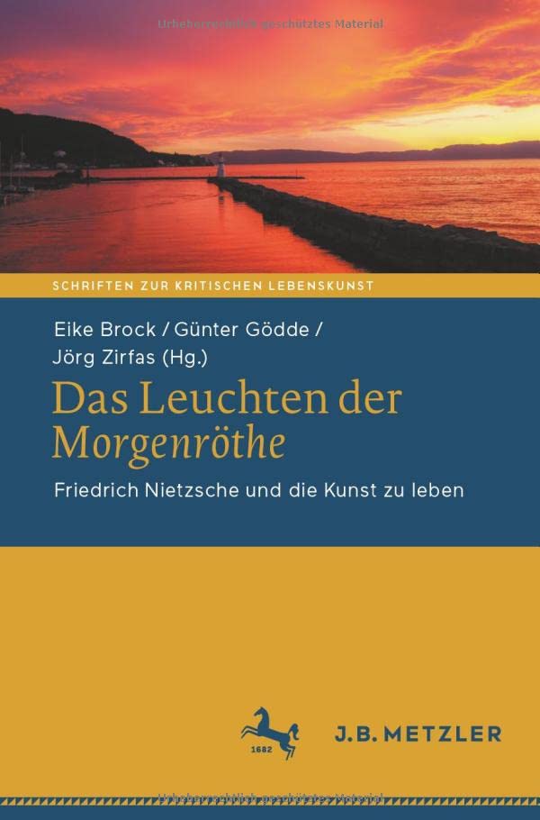 Das Leuchten der Morgenröthe: Friedrich Nietzsche und die Kunst zu leben (Schriften zur Kritischen Lebenskunst)