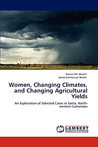 Women, Changing Climates, and Changing Agricultural Yields: An Exploration of Selected Cases in Santa, North-western Cameroon