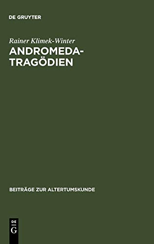 Andromedatragödien: Sophokles - Euripides - Livius - Andronikus Ennius - Accius. Text, Einleitung und Kommentar (Beiträge zur Altertumskunde, 21, Band 21)