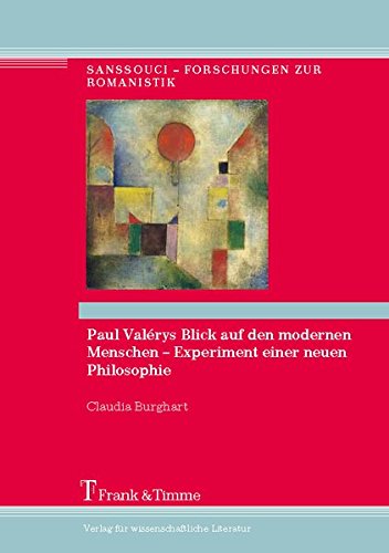 Paul Valérys Blick auf den modernen Menschen - Experiment einer neuen Philosophie (Sanssouci - Forschungen zur Romanistik)