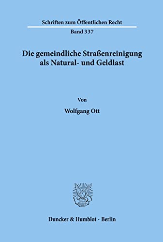 Die gemeindliche Straßenreinigung als Natural- und Geldlast.: Dissertationsschrift (Schriften Zum Offentlichen Recht, 337)