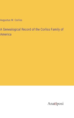 A Genealogical Record of the Corliss Family of America