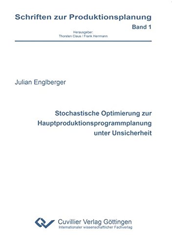 Stochastische Optimierung zur Hauptproduktionsprogrammplanung unter Unsicherheit (Schriften zur Produktionsplanung)