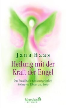 Heilung mit der Kraft der Engel: Das Praxisbuch zum energetischen Heilen von Körper und Seele