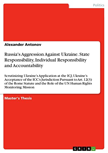 Russia's Aggression Against Ukraine. State Responsibility, Individual Responsibility and Accountability: Scrutinizing Ukraine¿s Application at the ... of the UN Human Rights Monitoring Mission