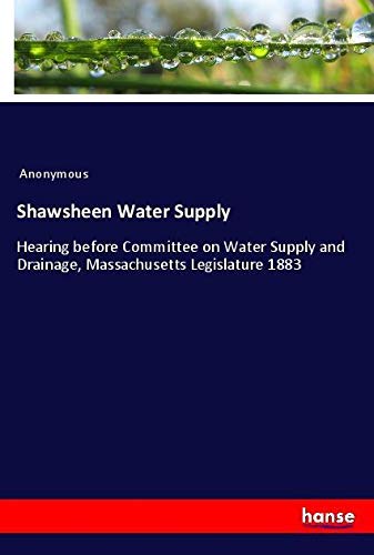 Shawsheen Water Supply: Hearing before Committee on Water Supply and Drainage, Massachusetts Legislature 1883