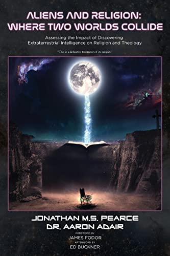 Aaron Adair Aliens And Religion, Where Two Worlds Collide, Assessing The Impact Of Discovering Extraterrestrial Intelligence On Religion And Theology
