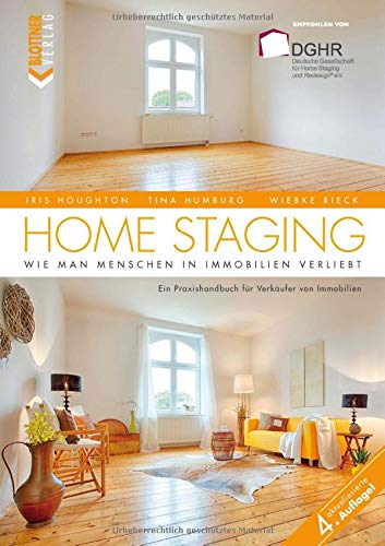 Home Staging: Wie man Menschen in Immobilien verliebt – Ein Praxishandbuch für Verkäufer von Immobilien