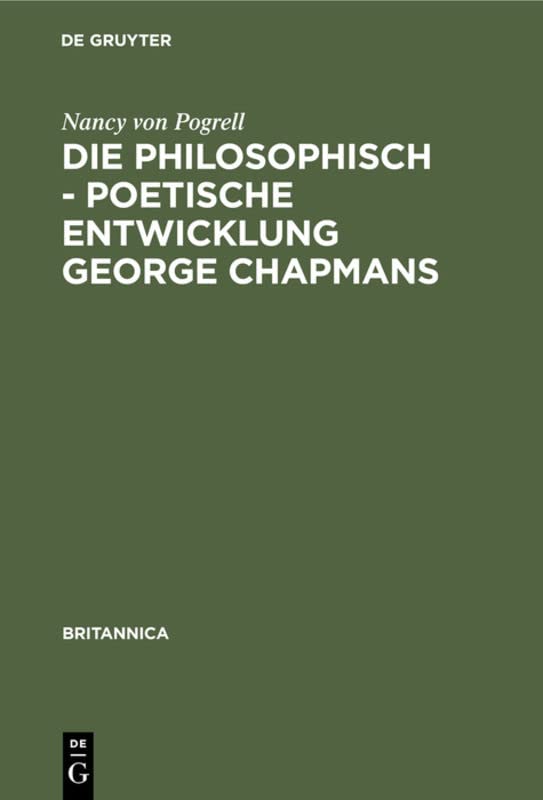 Die philosophisch - poetische Entwicklung George Chapmans: Ein Versuch zur Interpretation seines Werkes (Britannica, 18, Band 18)